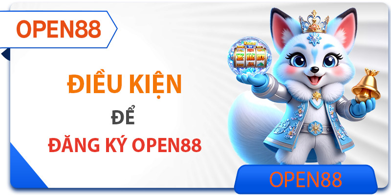 Điều kiện cần đáp ứng đăng ký tài khoản OPEN88